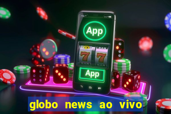 globo news ao vivo mega canais